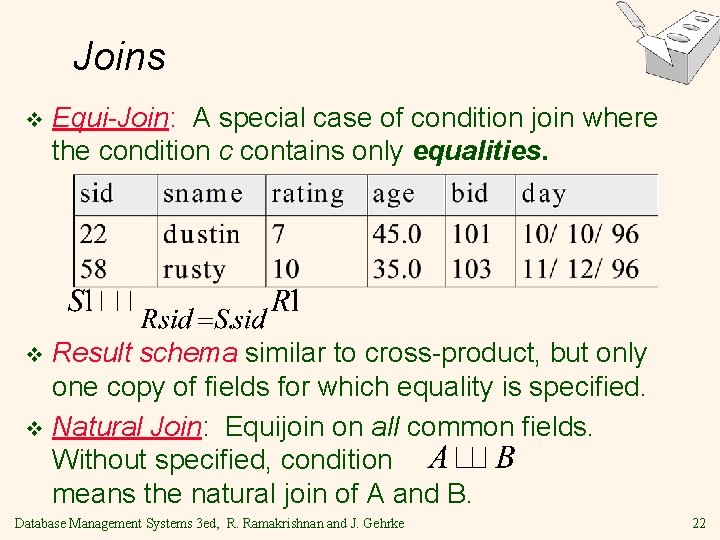 Joins v Equi-Join: A special case of condition join where the condition c contains