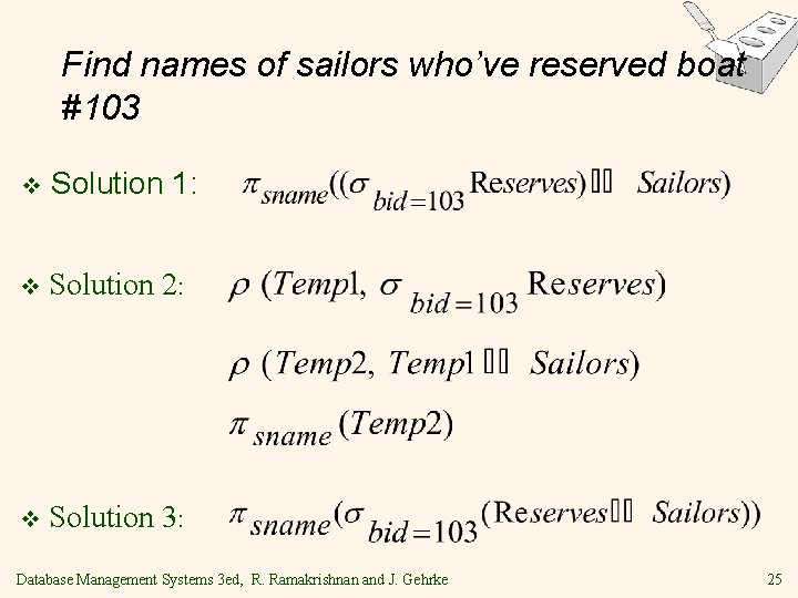 Find names of sailors who’ve reserved boat #103 v Solution 1: v Solution 2: