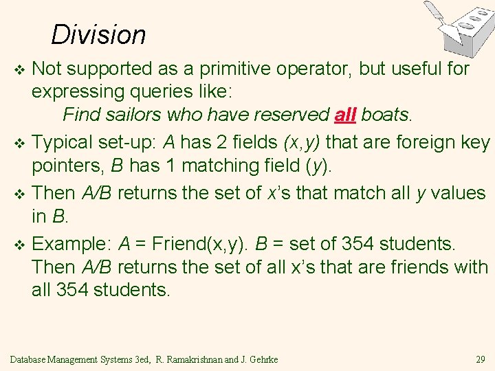 Division Not supported as a primitive operator, but useful for expressing queries like: Find