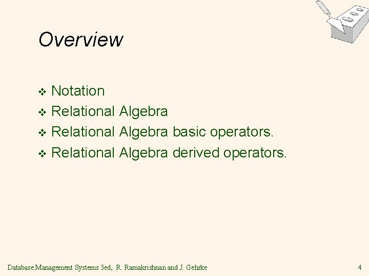 Overview Notation v Relational Algebra basic operators. v Relational Algebra derived operators. v Database