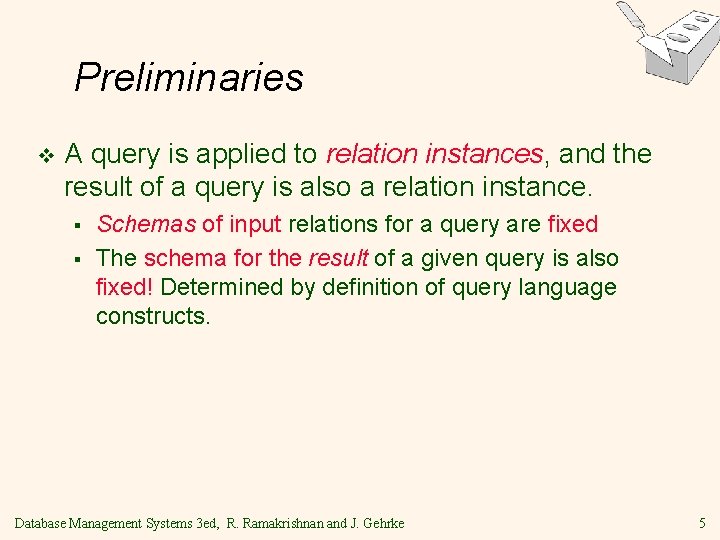 Preliminaries v A query is applied to relation instances, and the result of a