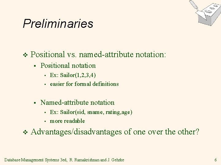 Preliminaries v Positional vs. named-attribute notation: § Positional notation • • § Named-attribute notation