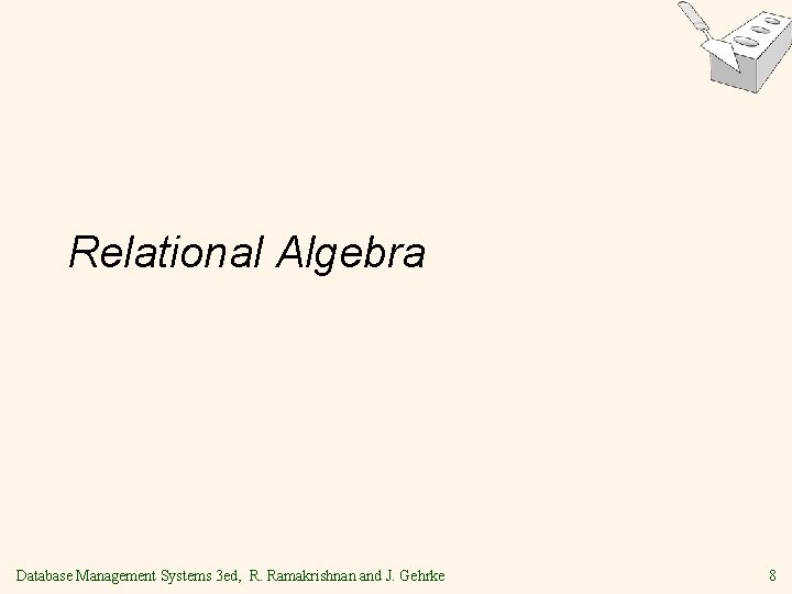 Relational Algebra Database Management Systems 3 ed, R. Ramakrishnan and J. Gehrke 8 