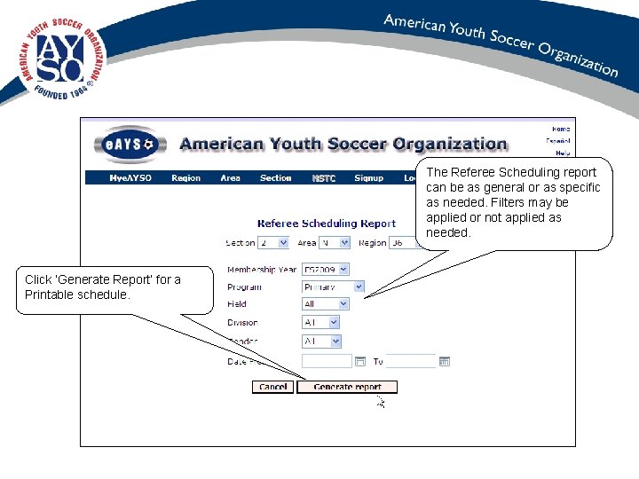 The Referee Scheduling report can be as general or as specific as needed. Filters