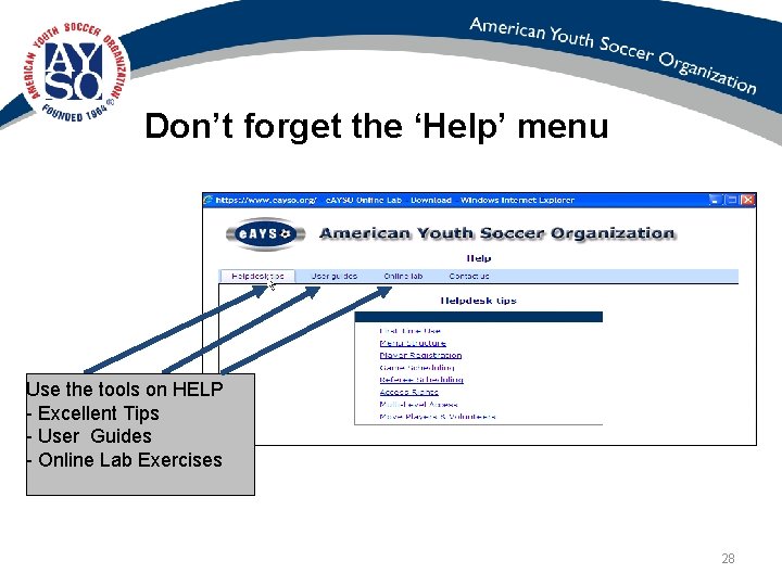 Don’t forget the ‘Help’ menu Use the tools on HELP - Excellent Tips -