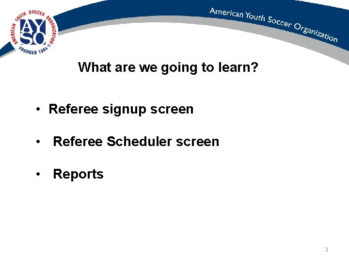 What are we going to learn? • Referee signup screen • Referee Scheduler screen