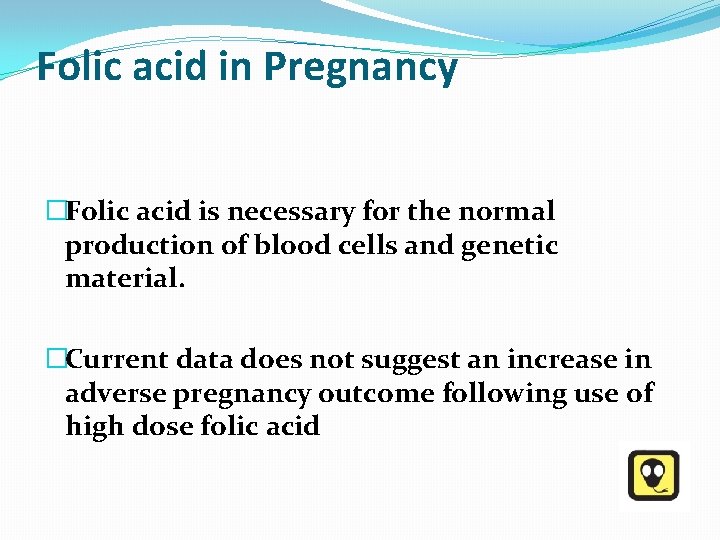 Folic acid in Pregnancy �Folic acid is necessary for the normal production of blood