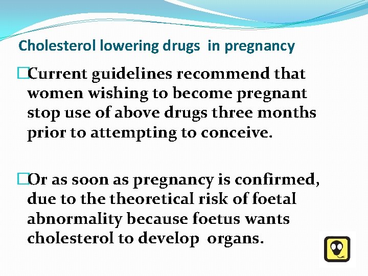 Cholesterol lowering drugs in pregnancy �Current guidelines recommend that women wishing to become pregnant