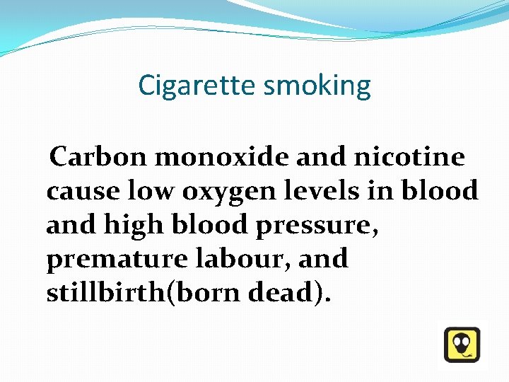 Cigarette smoking Carbon monoxide and nicotine cause low oxygen levels in blood and high