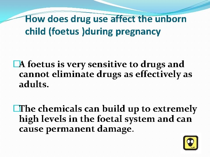 How does drug use affect the unborn child (foetus )during pregnancy �A foetus is