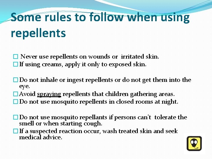 Some rules to follow when using repellents � Never use repellents on wounds or