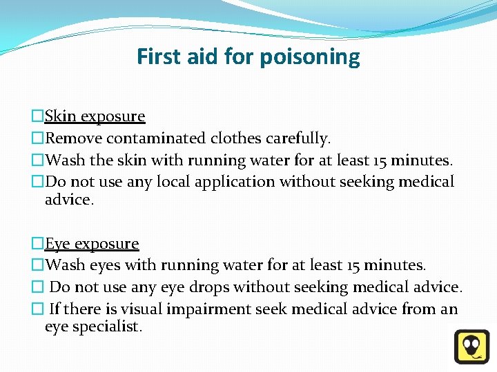 First aid for poisoning �Skin exposure �Remove contaminated clothes carefully. �Wash the skin with