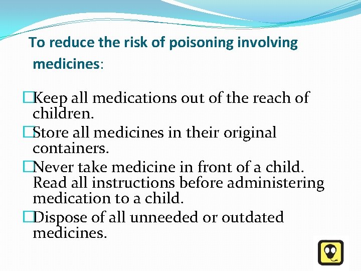  To reduce the risk of poisoning involving medicines: �Keep all medications out of