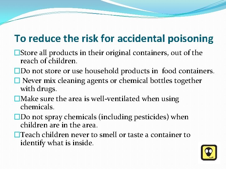 To reduce the risk for accidental poisoning �Store all products in their original containers,