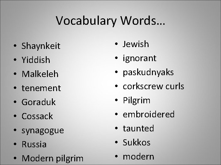 Vocabulary Words… • • • Shaynkeit Yiddish Malkeleh tenement Goraduk Cossack synagogue Russia Modern