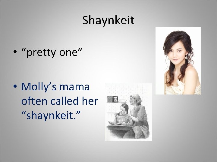 Shaynkeit • “pretty one” • Molly’s mama often called her “shaynkeit. ” 