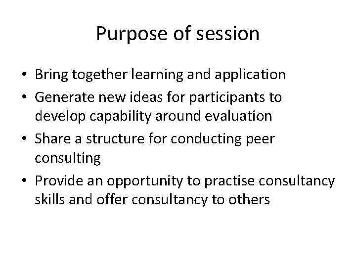 Purpose of session • Bring together learning and application • Generate new ideas for