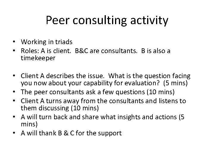 Peer consulting activity • Working in triads • Roles: A is client. B&C are