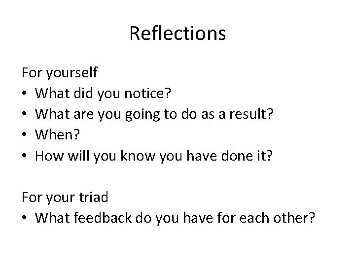 Reflections For yourself • What did you notice? • What are you going to