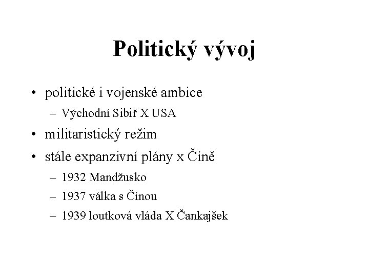 Politický vývoj • politické i vojenské ambice – Východní Sibiř X USA • militaristický