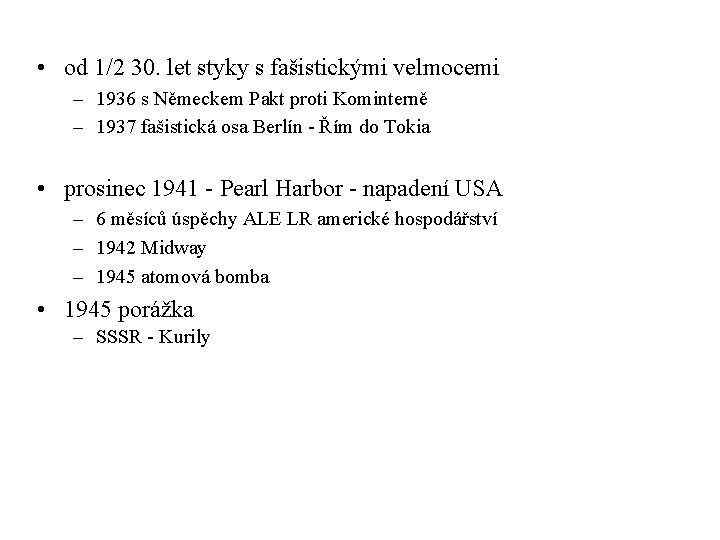  • od 1/2 30. let styky s fašistickými velmocemi – 1936 s Německem