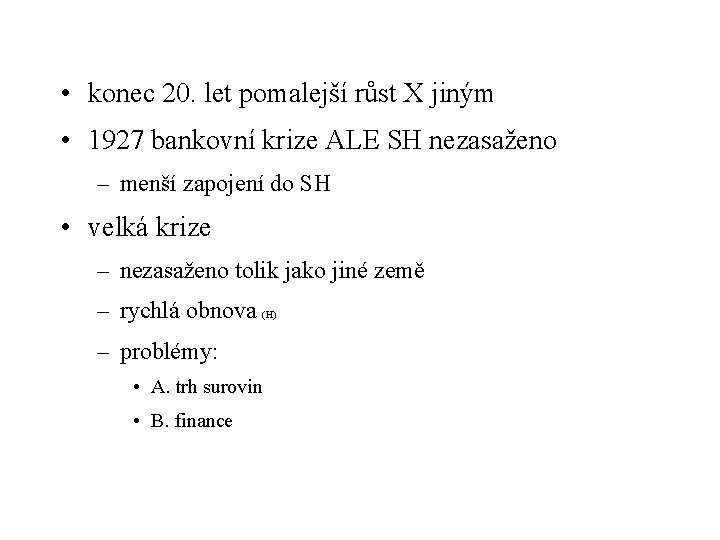  • konec 20. let pomalejší růst X jiným • 1927 bankovní krize ALE