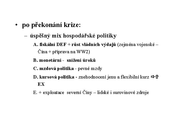  • po překonání krize: – úspěšný mix hospodářské politiky A. fiskální DEF +