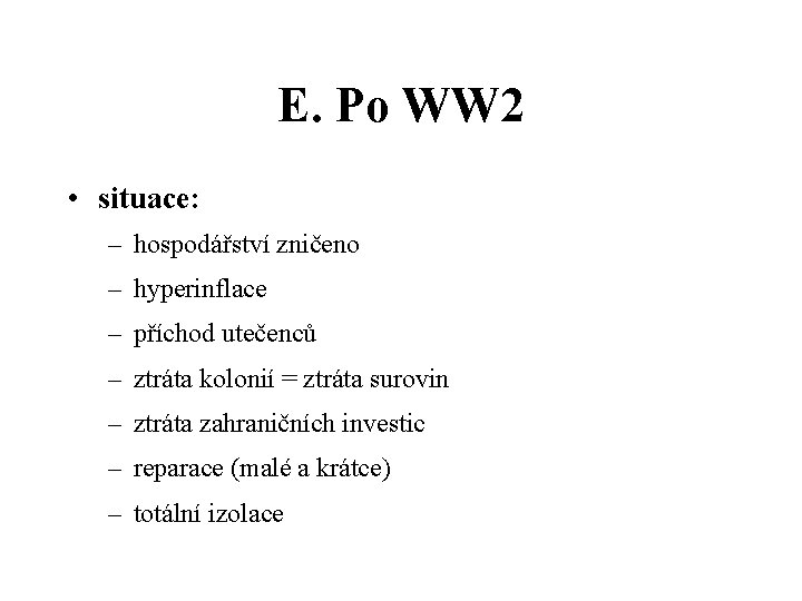 E. Po WW 2 • situace: – hospodářství zničeno – hyperinflace – příchod utečenců