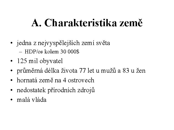 A. Charakteristika země • jedna z nejvyspělejších zemí světa – HDP/os kolem 30 000$