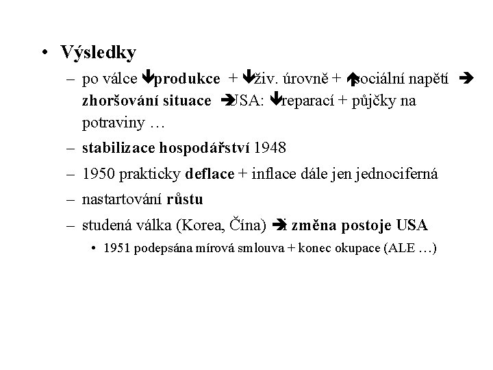  • Výsledky – po válce ê produkce + ê živ. úrovně + ésociální