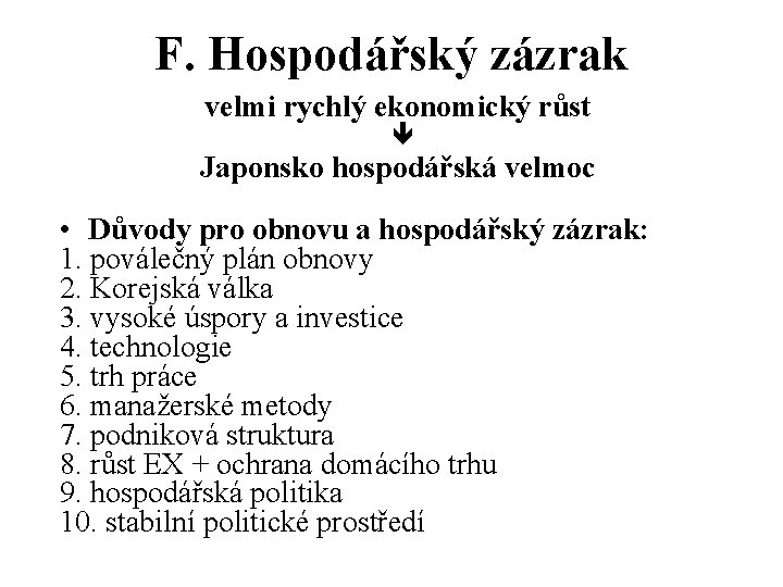 F. Hospodářský zázrak velmi rychlý ekonomický růst ê Japonsko hospodářská velmoc • Důvody pro