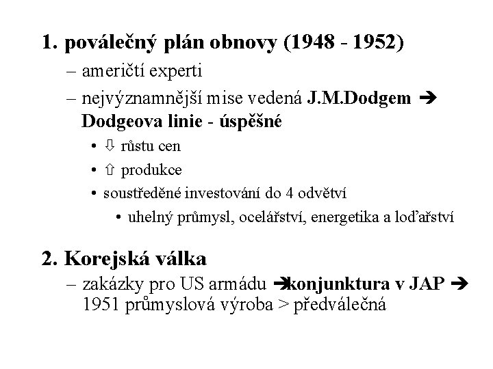 1. poválečný plán obnovy (1948 - 1952) – američtí experti – nejvýznamnější mise vedená