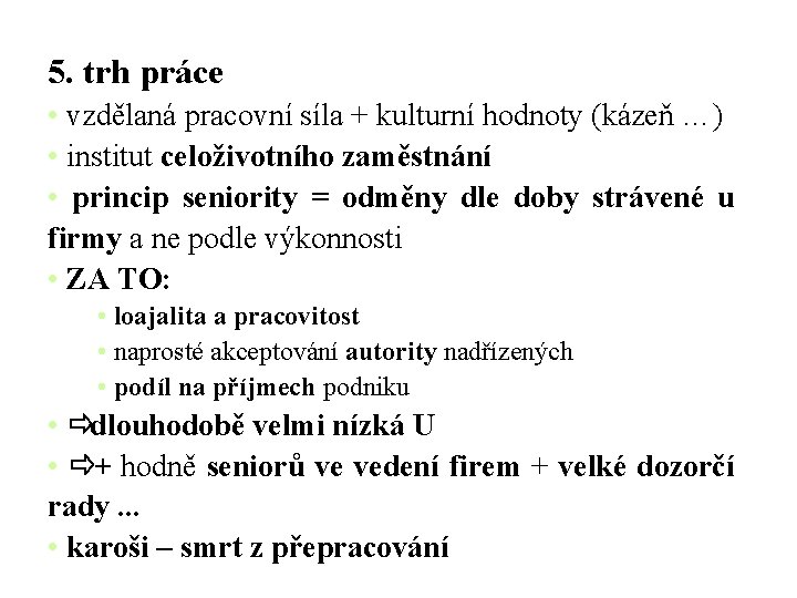 5. trh práce • vzdělaná pracovní síla + kulturní hodnoty (kázeň …) • institut