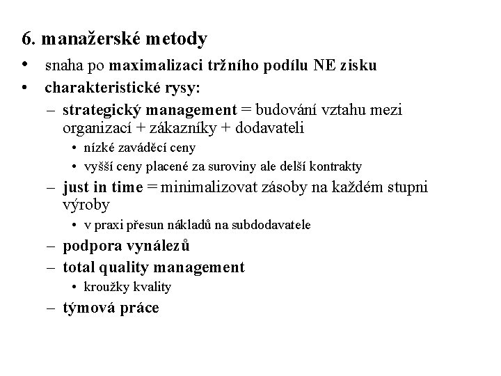 6. manažerské metody • snaha po maximalizaci tržního podílu NE zisku • charakteristické rysy: