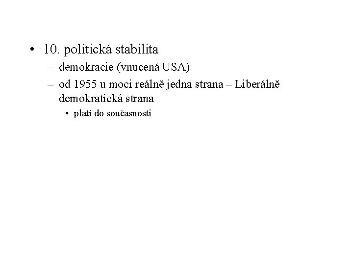  • 10. politická stabilita – demokracie (vnucená USA) – od 1955 u moci