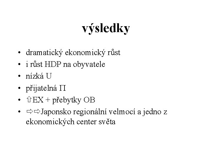 výsledky • • • dramatický ekonomický růst i růst HDP na obyvatele nízká U