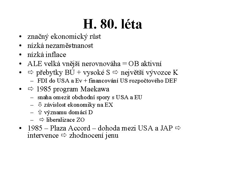 H. 80. léta • • • značný ekonomický růst nízká nezaměstnanost nízká inflace ALE