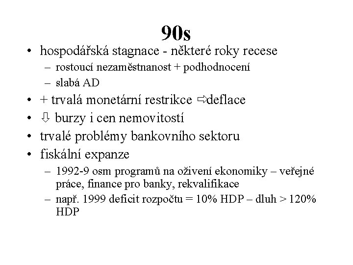 90 s • hospodářská stagnace - některé roky recese – rostoucí nezaměstnanost + podhodnocení