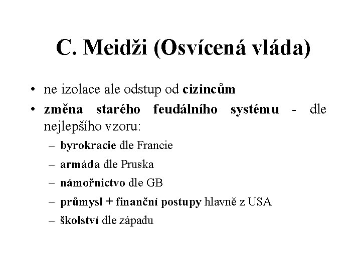  C. Meidži (Osvícená vláda) • ne izolace ale odstup od cizincům • změna