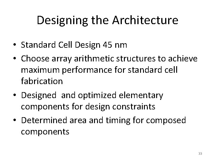 Designing the Architecture • Standard Cell Design 45 nm • Choose array arithmetic structures