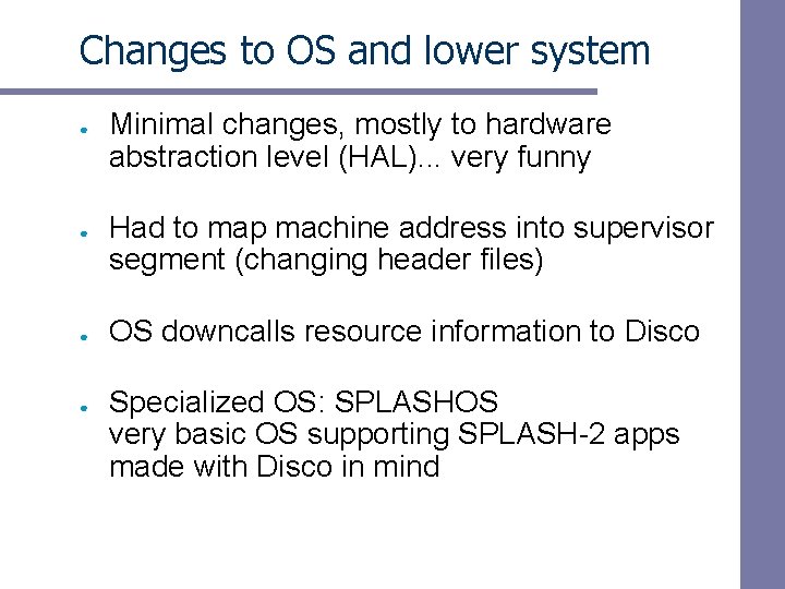 Changes to OS and lower system ● ● Minimal changes, mostly to hardware abstraction