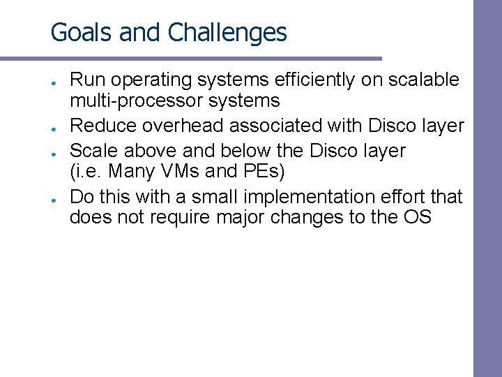 Goals and Challenges ● ● Run operating systems efficiently on scalable multi-processor systems Reduce