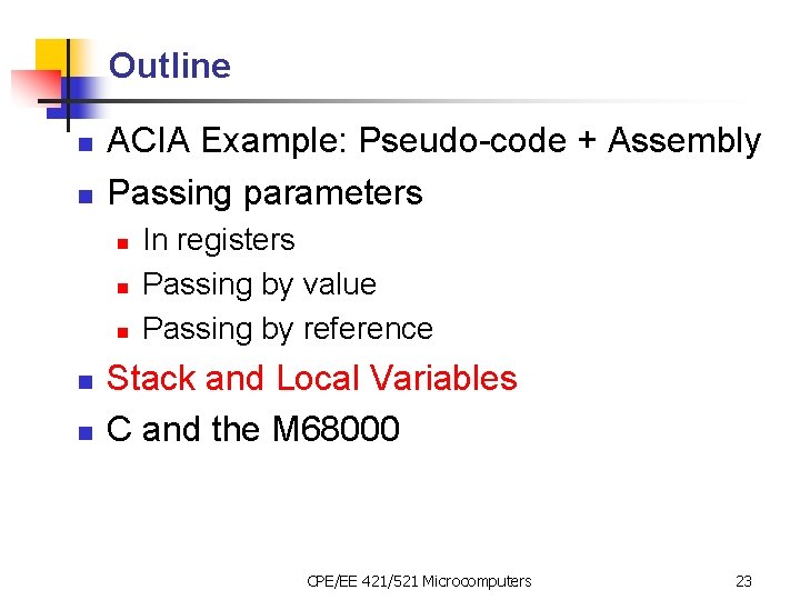 Outline n n ACIA Example: Pseudo-code + Assembly Passing parameters n n n In