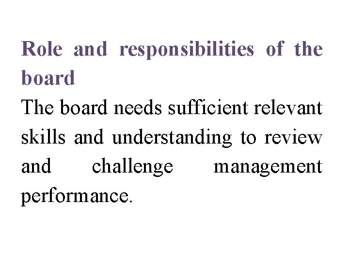 Role and responsibilities of the board The board needs sufficient relevant skills and understanding