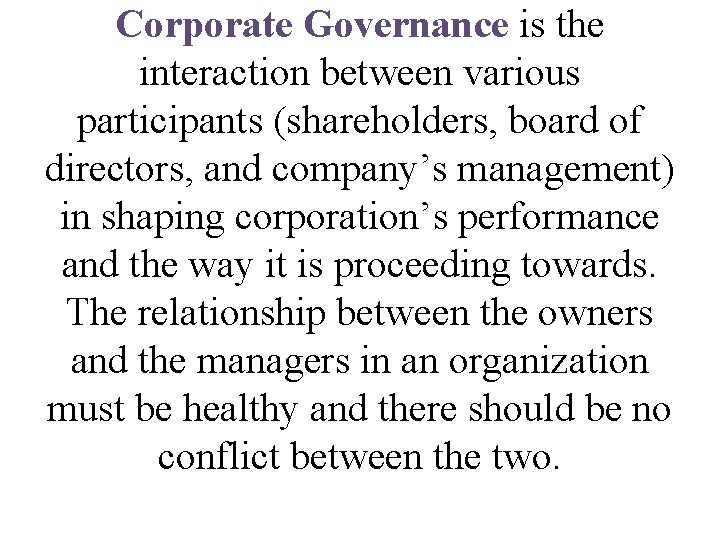 Corporate Governance is the interaction between various participants (shareholders, board of directors, and company’s