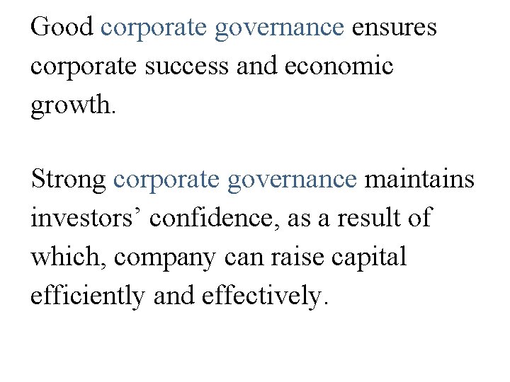 Good corporate governance ensures corporate success and economic growth. Strong corporate governance maintains investors’