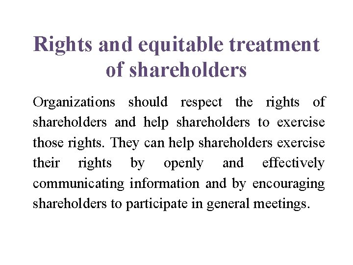 Rights and equitable treatment of shareholders Organizations should respect the rights of shareholders and