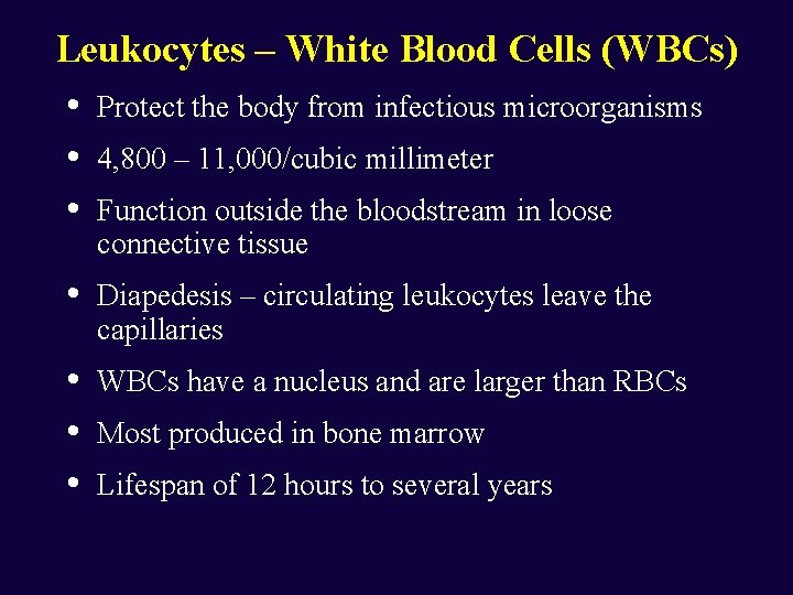 Leukocytes – White Blood Cells (WBCs) • Protect the body from infectious microorganisms •