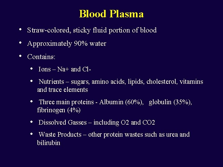 Blood Plasma • • • Straw-colored, sticky fluid portion of blood Approximately 90% water