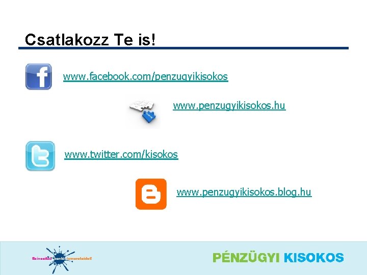 Csatlakozz Te is! www. facebook. com/penzugyikisokos www. penzugyikisokos. hu www. twitter. com/kisokos www. penzugyikisokos.